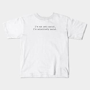 I'm not anti-social I'm selectively social - Gifts for introverts Kids T-Shirt